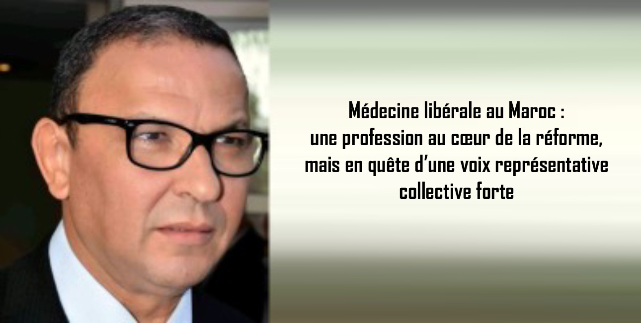 Médecine libérale au Maroc: une profession au cœur de la réforme, mais en quête d’une voix représentative collective forte