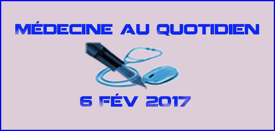 Médecine au Quotidien 6 Fév 2017