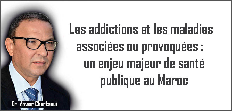 Les addictions et les maladies associées ou provoquées : un enjeu majeur de santé publique au Maroc