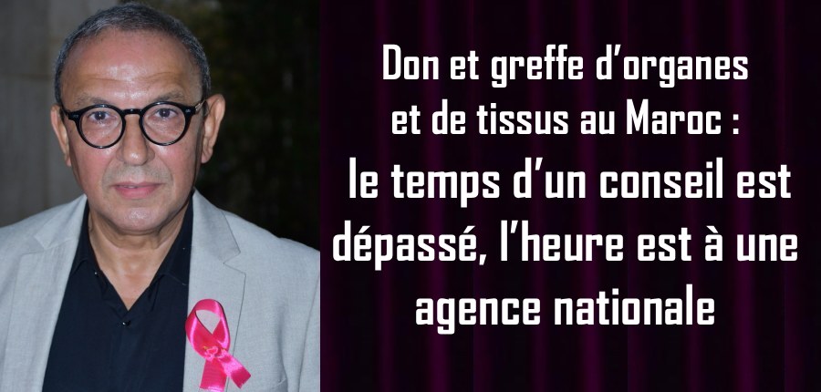 Don et greffe d’organes et de tissus au Maroc: le temps d’un conseil est dépassé, l’heure est à une agence nationale