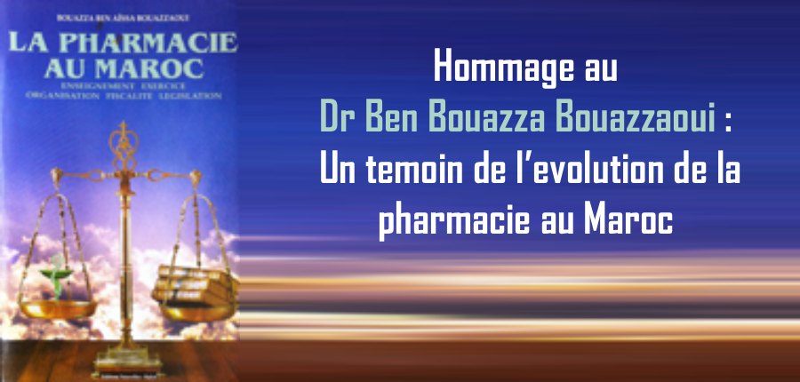 Hommage au Dr Ben Bouazza Bouazzaoui : Un temoin de l’evolution de la pharmacie au Maroc